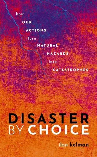 Ilan Kelman Disaster by Choice