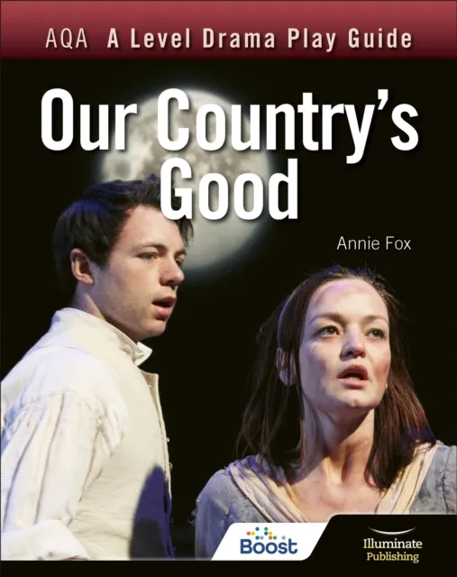 Illuminate Publishing Aqa A Level Drama Play Guide: Our Country'S Good