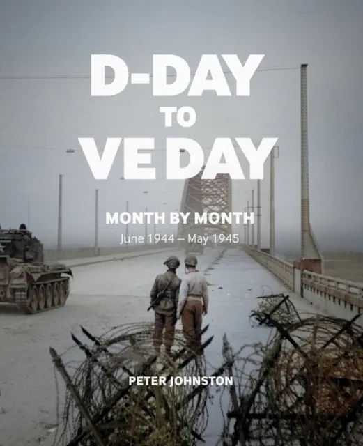 Imperial War Museum D-Day To Ve Day : Month By Month
