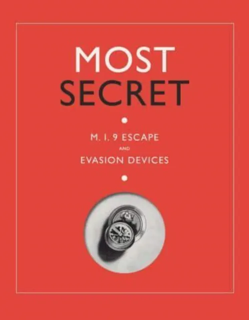Imperial War Museum Most Secret : M.I.9 Escape And Evasion Devices