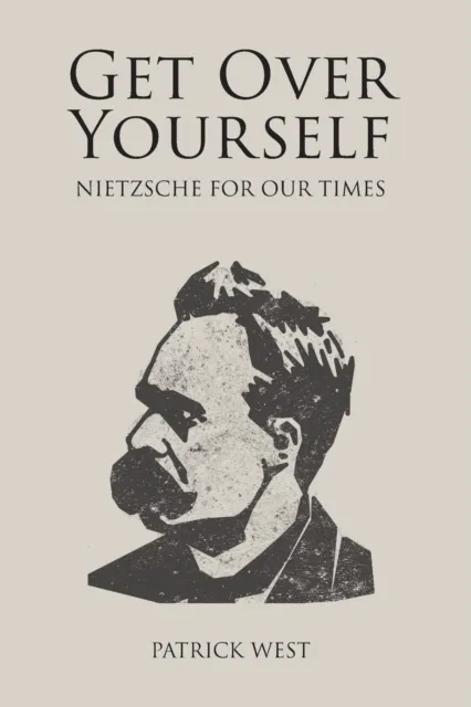 Imprint Academic Get Over Yourself : Nietzsche For Our Times