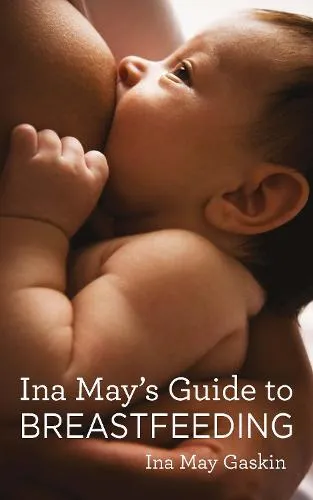 Ina May Gaskin Ina May's Guide to Breastfeeding