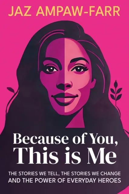 Independent Thinking Press Because Of You, This Is Me : The Stories We Tell, The Stories We Change And The Power Of Everyday Heroes