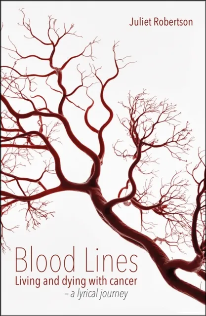 Independent Thinking Press Blood Lines : Living And Dying With Cancer - A Lyrical Journey