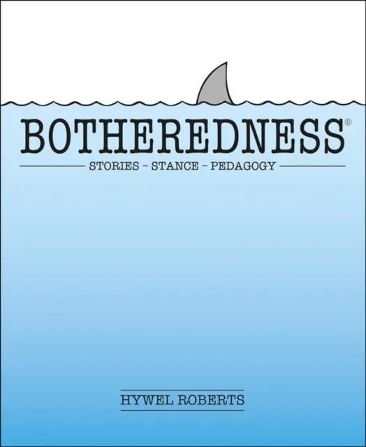 Independent Thinking Press Botheredness : Stories, Stance And Pedagogy