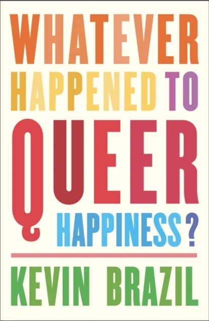 Influx Press Whatever Happened To Queer Happiness?