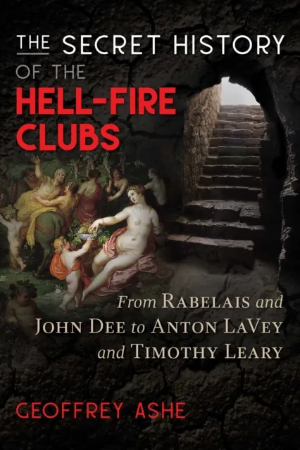 Inner Traditions Bear and Company The Secret History Of The Hell-Fire Clubs : From Rabelais And John Dee To Anton Lavey And Timothy Leary