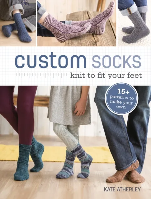 Interweave Press Inc Custom Socks : Knit To Fit Your Feet