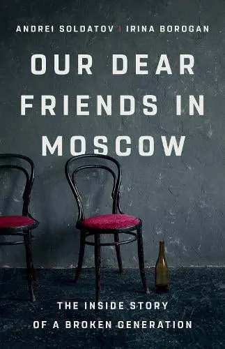 Irina Borogan Our Dear Friends in Moscow