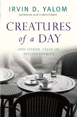 Irvin D. Yalom Creatures of a Day