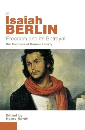 Isaiah Berlin Freedom And Its Betrayal