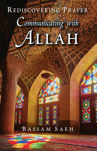 Islamic Foundation Communicating With Allah : Rediscovering Prayer (Salah)