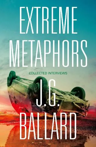 J. G. Ballard Extreme Metaphors