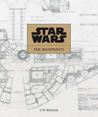 J. W. Rinzler Star Wars - The Blueprints