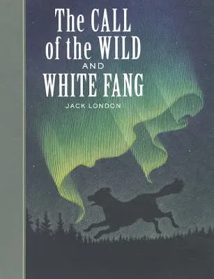 Jack London The Call of the Wild and White Fang