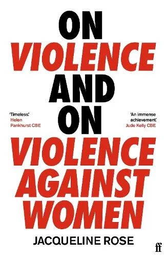 Jacqueline Rose On Violence and On Violence Against Women