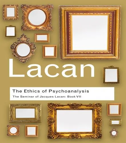 Jacques Lacan The Ethics of Psychoanalysis