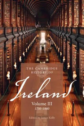 James Kelly The Cambridge History of Ireland: Volume 3, 1730–1880