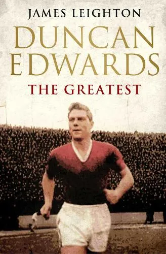 James Leighton Duncan Edwards: The Greatest