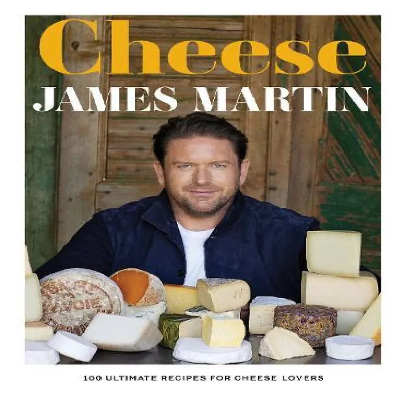 James Martin Cheese: 100 Ultimate Recipes For Cheese Lovers Hardback Book Multicolor