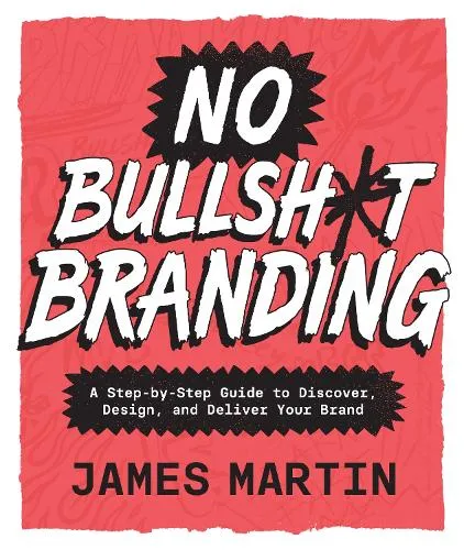 James Martin No Bullsh*t Branding