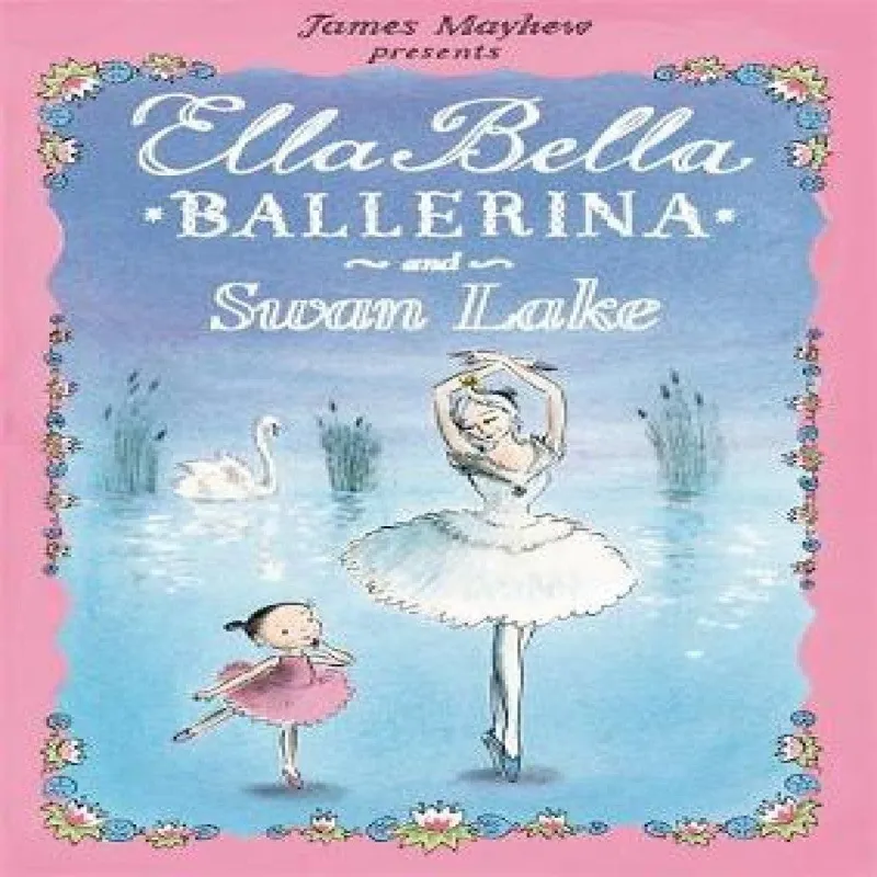 James Mayhew Ella Bella Ballerina and Swan Lake