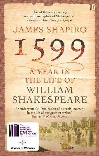 James Shapiro 1599: A Year in the Life of William Shakespeare