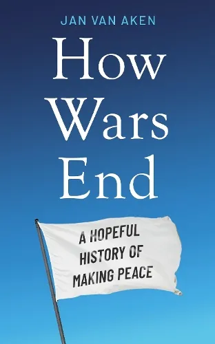 Jan van Aken How Wars End