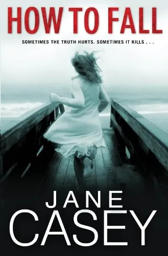 Jane Casey How to Fall