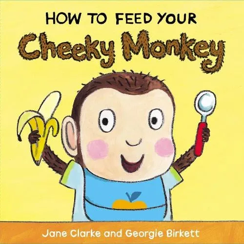 Jane Clarke How to Feed Your Cheeky Monkey
