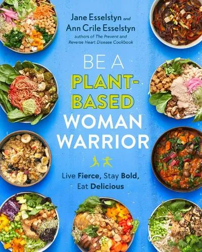 Jane Esselstyn Be A Plant-Based Woman Warrior