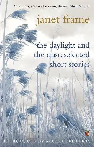Janet Frame The Daylight And The Dust: Selected Short Stories