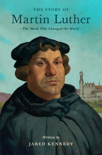 Jared Kennedy The Story of Martin Luther