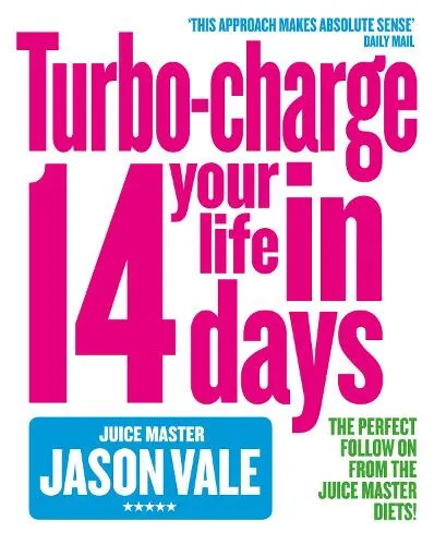 Jason Vale Turbo-charge Your Life in 14 Days