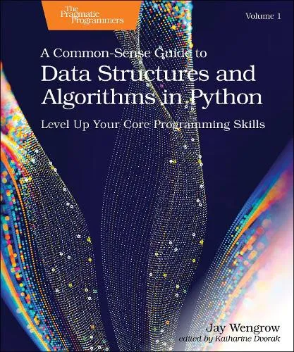 Jay Wengrow A Common-Sense Guide to Data Structures and Algorithms in Python, Volume 1