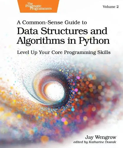 Jay Wengrow A Common-Sense Guide to Data Structures and Algorithms in Python, Volume 2