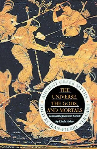 Jean-Pierre Vernant The Universe, The Gods And Mortals