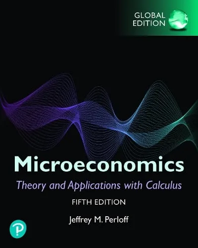 Jeffrey Perloff Microeconomics: Theory and Applications with Calculus, Global Edition