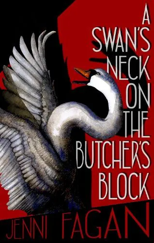 Jenni Fagan A Swan's Neck on the Butcher's Block