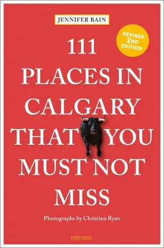 Jennifer Bain 111 Places in Calgary That You Must Not Miss