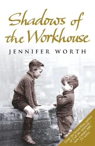 Jennifer Worth Shadows Of The Workhouse