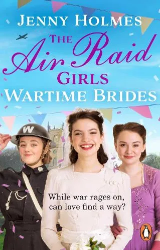 Jenny Holmes The Air Raid Girls: Wartime Brides