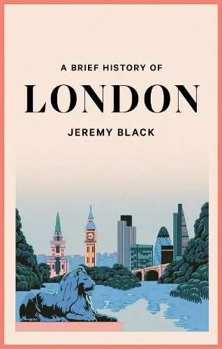 Jeremy Black A Brief History of London