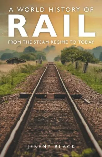 Jeremy Black A World History of Rail
