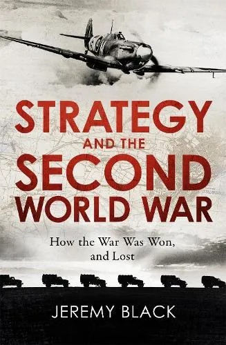 Jeremy Black Strategy and the Second World War