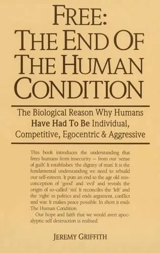 Jeremy Griffith Free: the End of the Human Condition