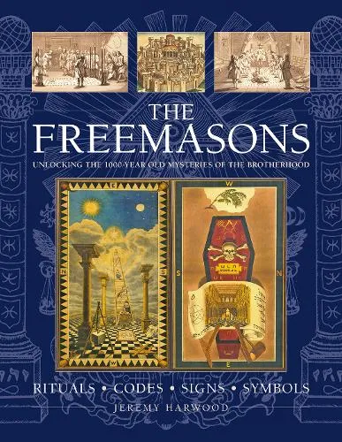 Jeremy Harwood The Freemasons: Rituals • Codes • Signs • Symbols