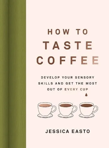 Jessica Easto How to Taste Coffee