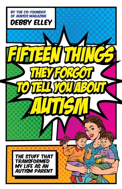 Jessica Kingsley Publishers Fifteen Things They Forgot To Tell You About Autism : The Stuff That Transformed My Life As An Autism Parent