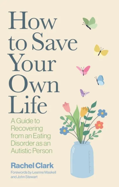 Jessica Kingsley Publishers How To Save Your Own Life : A Guide To Recovering From An Eating Disorder As An Autistic Person